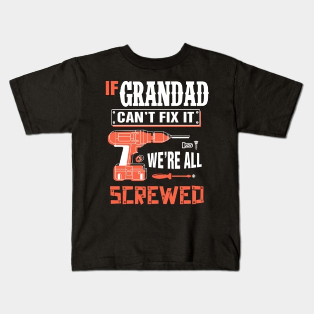 If GRANDAD Can't Fix It We're All Screwed - Grandpa GRANDAD Kids T-Shirt by bestsellingshirts